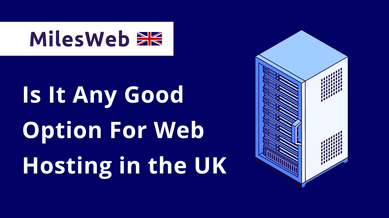 MilesWeb Is It Any Good Option For Web Hosting in the UK
